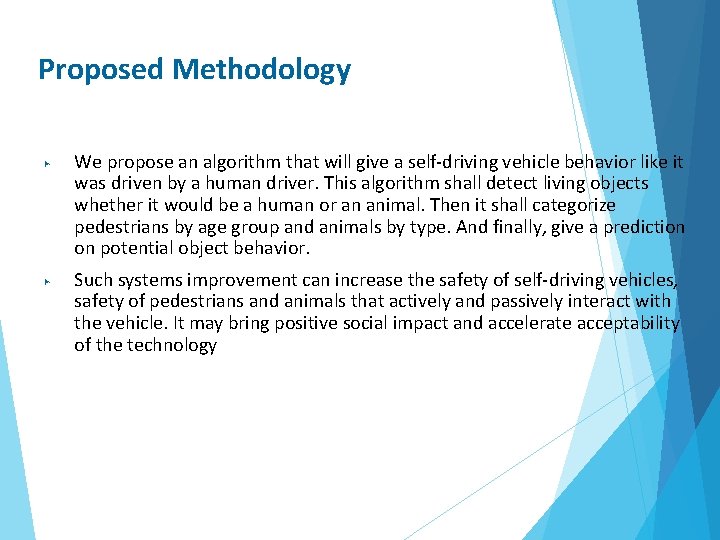 Proposed Methodology ▶ ▶ We propose an algorithm that will give a self-driving vehicle