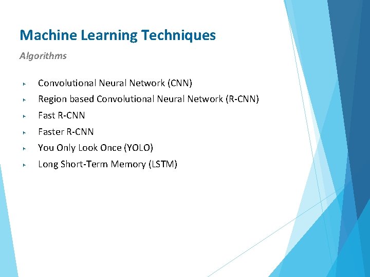 Machine Learning Techniques Algorithms ▶ Convolutional Neural Network (CNN) ▶ Region based Convolutional Neural