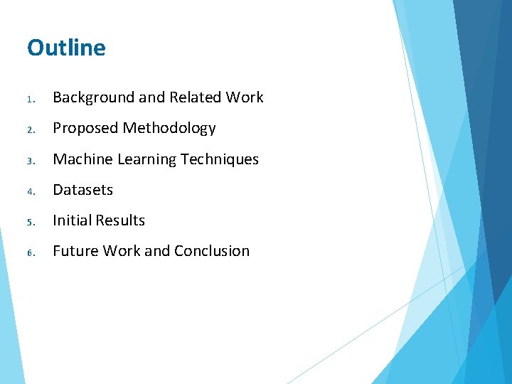 Outline 1. Background and Related Work 2. Proposed Methodology 3. Machine Learning Techniques 4.