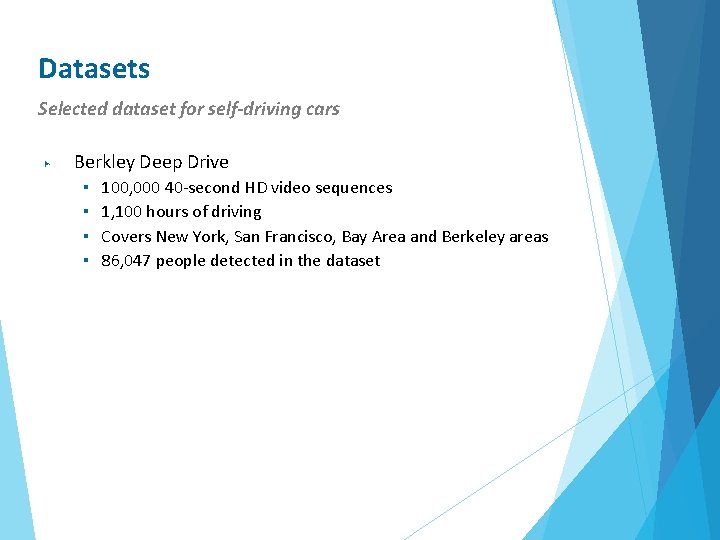 Datasets Selected dataset for self-driving cars ▶ Berkley Deep Drive ▪ ▪ 100, 000
