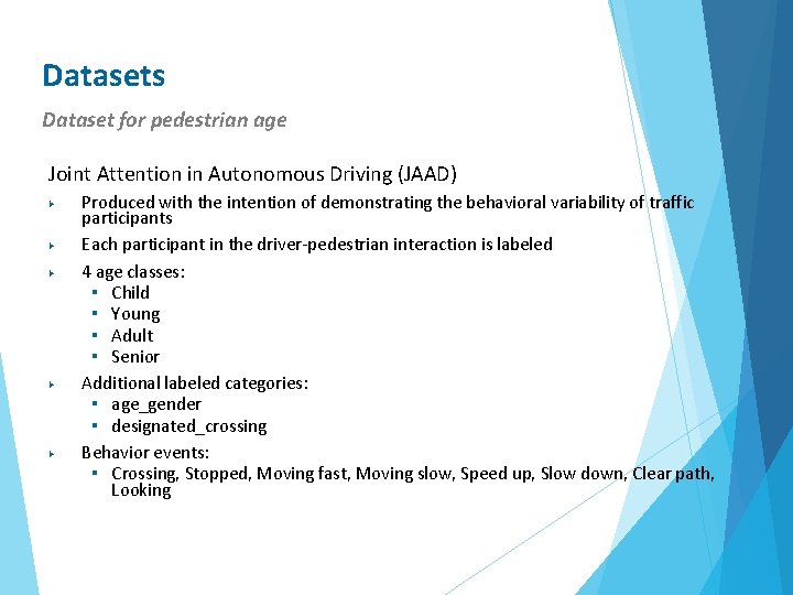 Datasets Dataset for pedestrian age Joint Attention in Autonomous Driving (JAAD) ▶ ▶ ▶