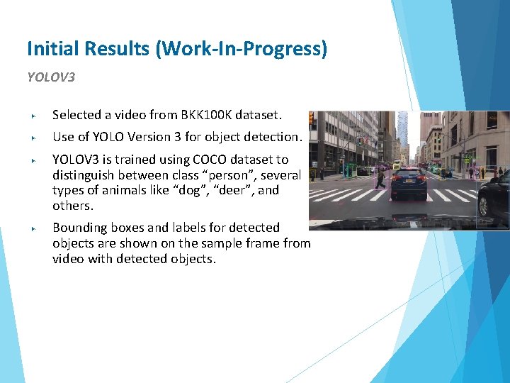 Initial Results (Work-In-Progress) YOLOV 3 ▶ Selected a video from BKK 100 K dataset.