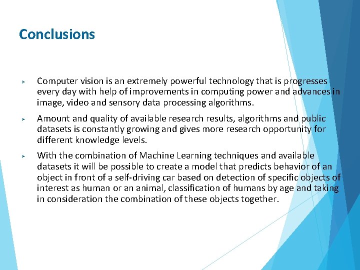 Conclusions ▶ ▶ ▶ Computer vision is an extremely powerful technology that is progresses