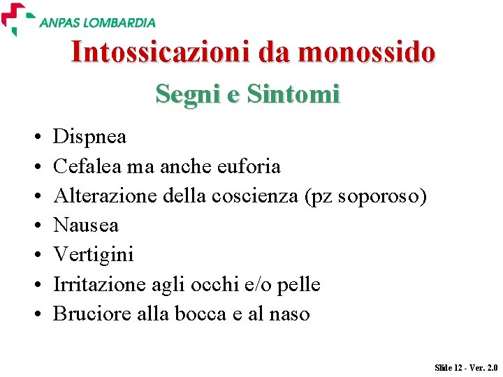 Intossicazioni da monossido Segni e Sintomi • • Dispnea Cefalea ma anche euforia Alterazione