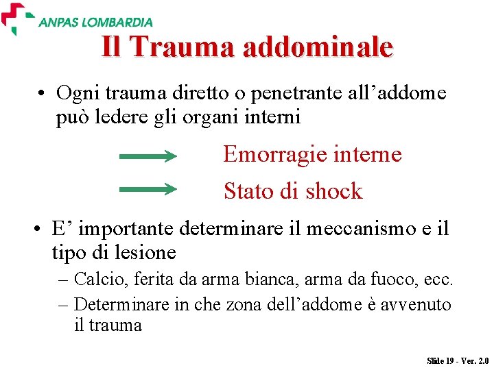 Il Trauma addominale • Ogni trauma diretto o penetrante all’addome può ledere gli organi