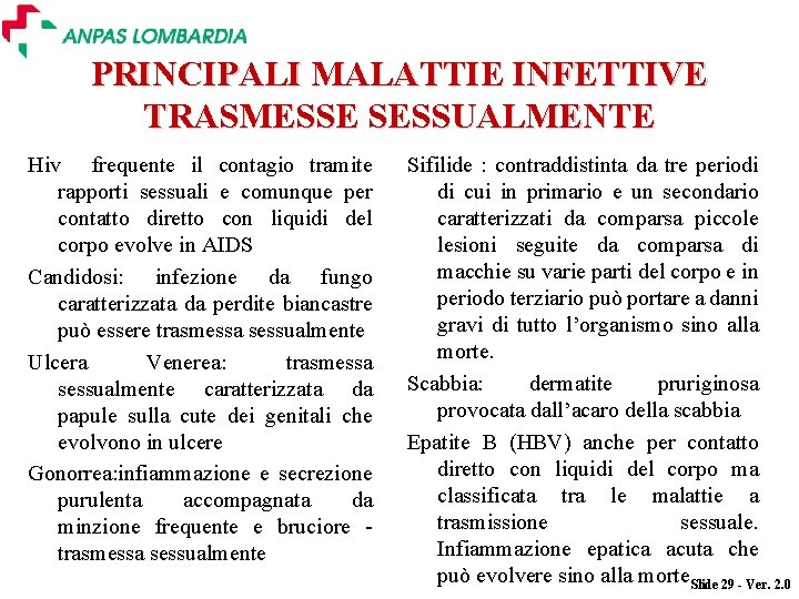 PRINCIPALI MALATTIE INFETTIVE TRASMESSE SESSUALMENTE Hiv frequente il contagio tramite rapporti sessuali e comunque