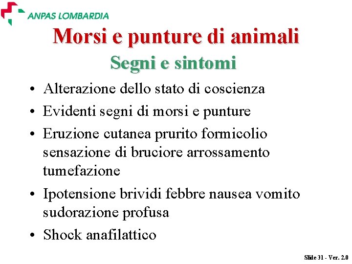 Morsi e punture di animali Segni e sintomi • Alterazione dello stato di coscienza