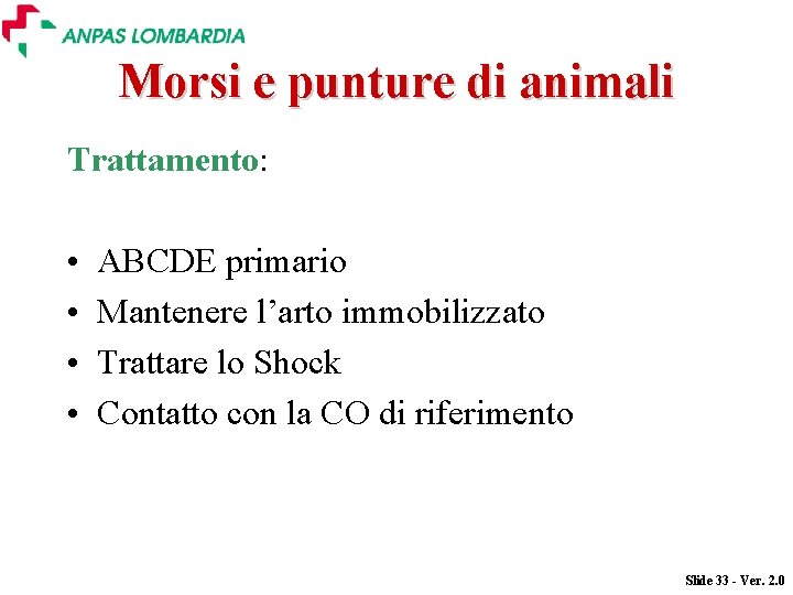 Morsi e punture di animali Trattamento: • • ABCDE primario Mantenere l’arto immobilizzato Trattare