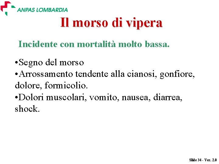 Il morso di vipera Incidente con mortalità molto bassa. • Segno del morso •