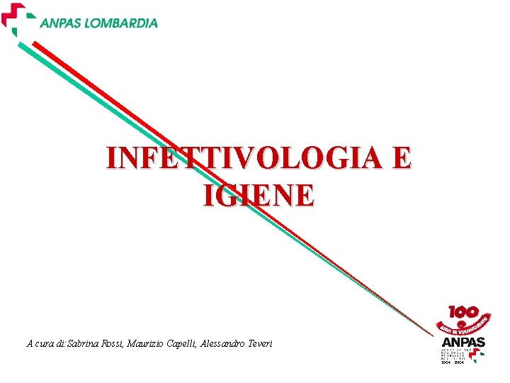 INFETTIVOLOGIA E IGIENE A cura di: Sabrina Rossi, Maurizio Capelli, Alessandro Teveri 