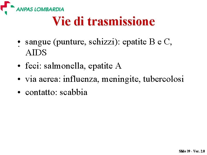 Vie di trasmissione • : sangue (punture, schizzi): epatite B e C, AIDS •