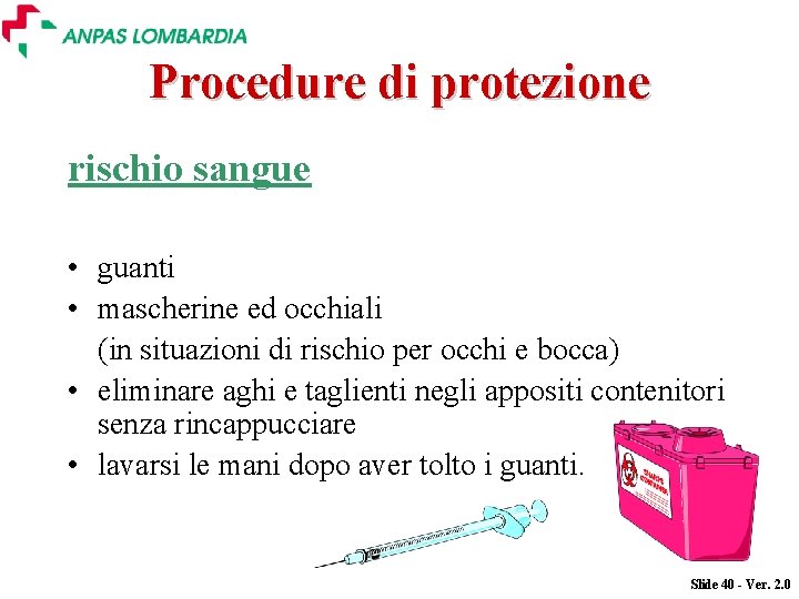 Procedure di protezione rischio sangue • guanti • mascherine ed occhiali (in situazioni di