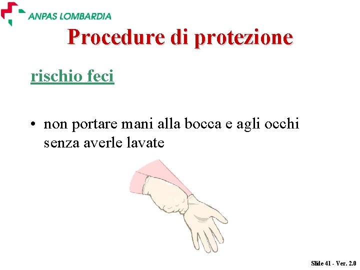 Procedure di protezione rischio feci • non portare mani alla bocca e agli occhi