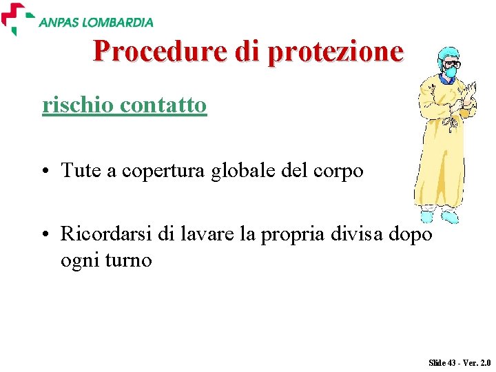 Procedure di protezione rischio contatto • Tute a copertura globale del corpo • Ricordarsi