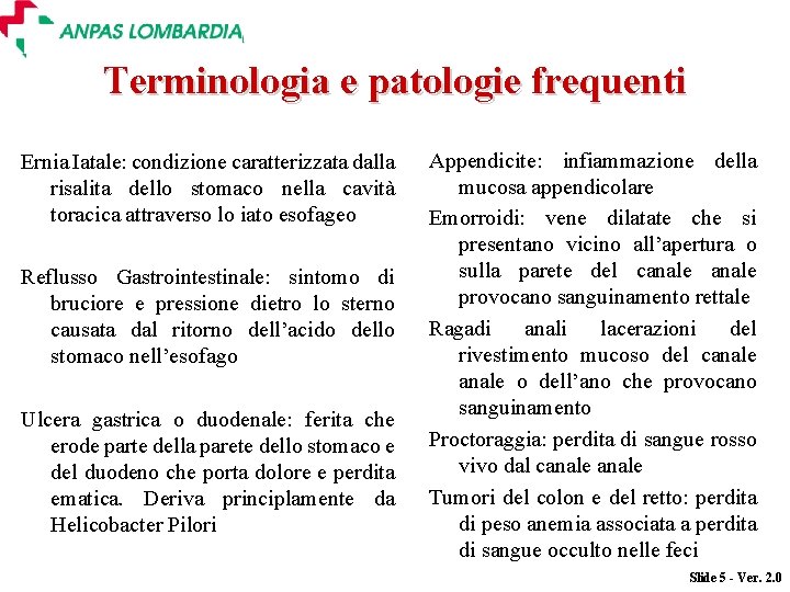 Terminologia e patologie frequenti Ernia Iatale: condizione caratterizzata dalla risalita dello stomaco nella cavità