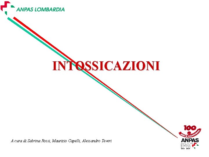 INTOSSICAZIONI A cura di: Sabrina Rossi, Maurizio Capelli, Alessandro Teveri 