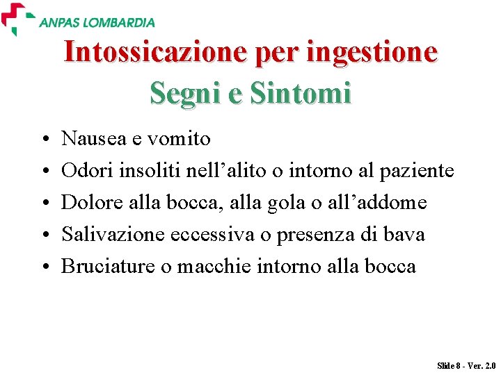 Intossicazione per ingestione Segni e Sintomi • • • Nausea e vomito Odori insoliti