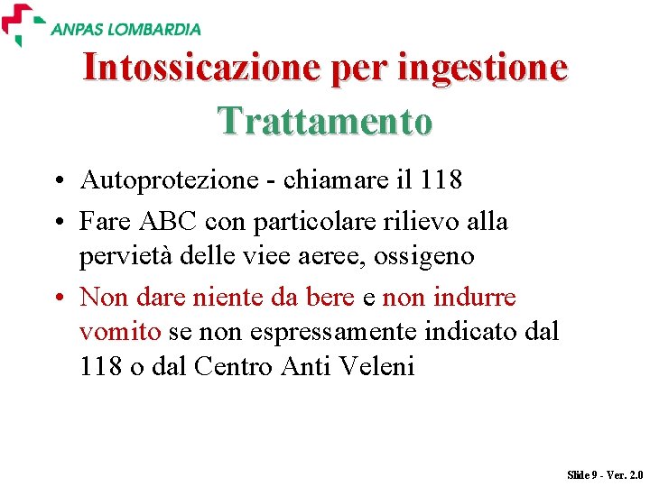 Intossicazione per ingestione Trattamento • Autoprotezione - chiamare il 118 • Fare ABC con