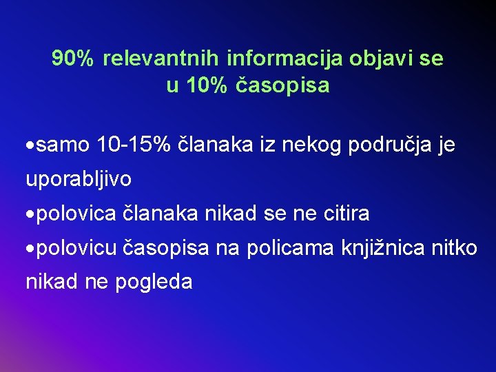 90% relevantnih informacija objavi se u 10% časopisa ·samo 10 -15% članaka iz nekog