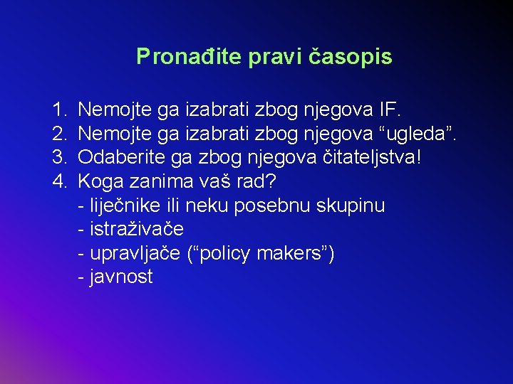 Pronađite pravi časopis 1. 2. 3. 4. Nemojte ga izabrati zbog njegova IF. Nemojte