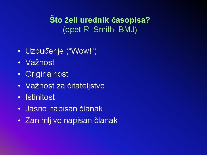 Što želi urednik časopisa? (opet R. Smith, BMJ) • • Uzbuđenje (“Wow!”) Važnost Originalnost