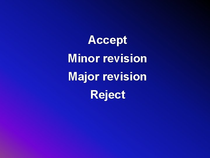 Accept Minor revision Major revision Reject 