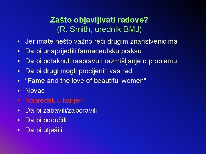 Zašto objavljivati radove? (R. Smith, urednik BMJ) • • • Jer imate nešto važno