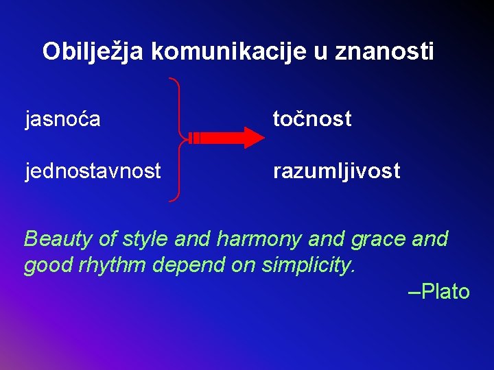Obilježja komunikacije u znanosti jasnoća točnost jednostavnost razumljivost Beauty of style and harmony and