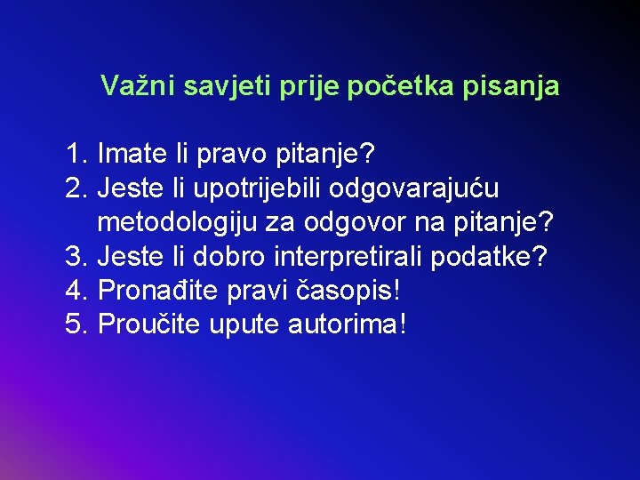 Važni savjeti prije početka pisanja 1. Imate li pravo pitanje? 2. Jeste li upotrijebili