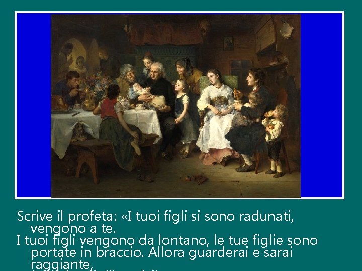 Scrive il profeta: «I tuoi figli si sono radunati, vengono a te. I tuoi