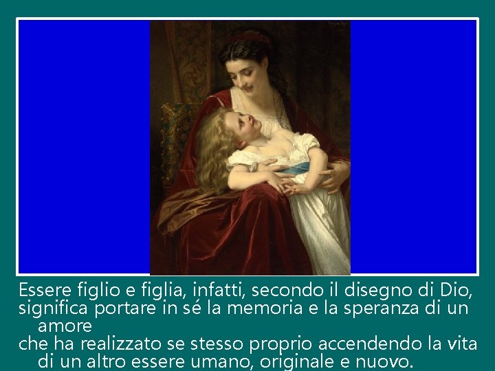 Essere figlio e figlia, infatti, secondo il disegno di Dio, significa portare in sé