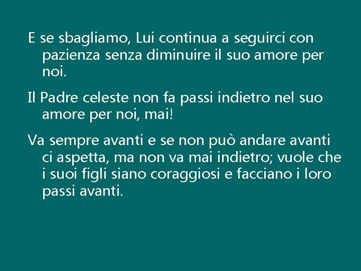 E se sbagliamo, Lui continua a seguirci con pazienza senza diminuire il suo amore