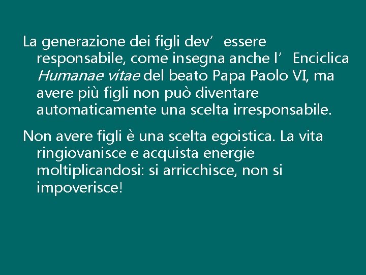 La generazione dei figli dev’essere responsabile, come insegna anche l’Enciclica Humanae vitae del beato