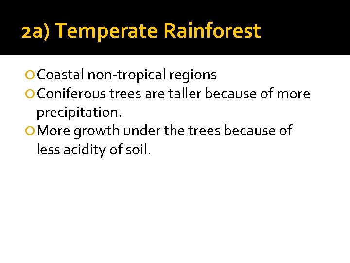 2 a) Temperate Rainforest Coastal non-tropical regions Coniferous trees are taller because of more