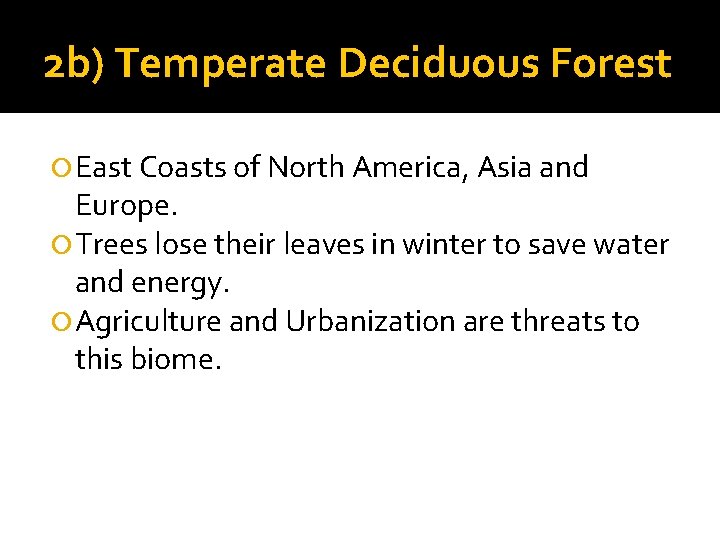 2 b) Temperate Deciduous Forest East Coasts of North America, Asia and Europe. Trees