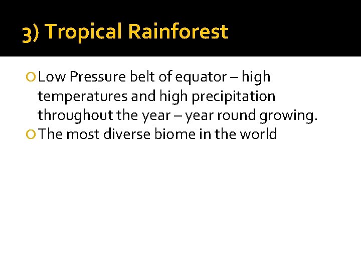 3) Tropical Rainforest Low Pressure belt of equator – high temperatures and high precipitation