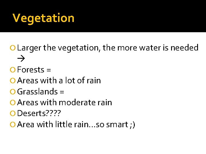 Vegetation Larger the vegetation, the more water is needed Forests = Areas with a