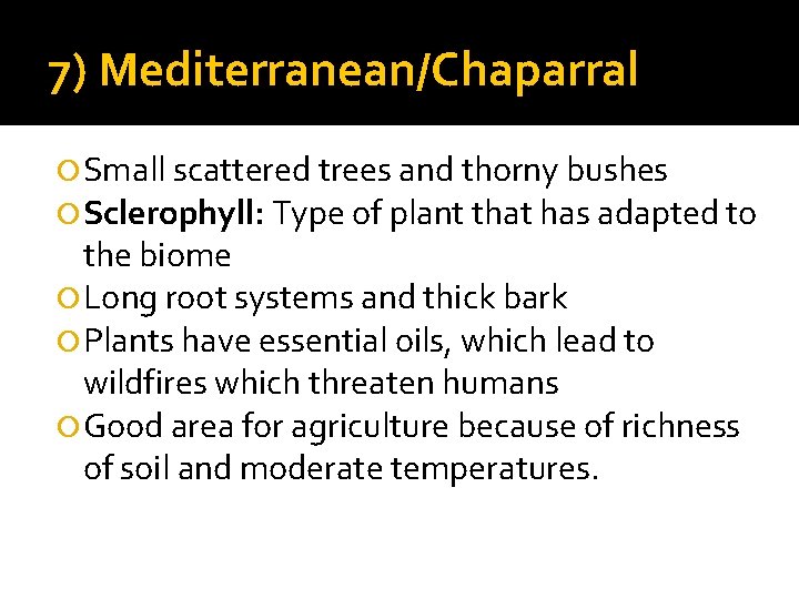 7) Mediterranean/Chaparral Small scattered trees and thorny bushes Sclerophyll: Type of plant that has