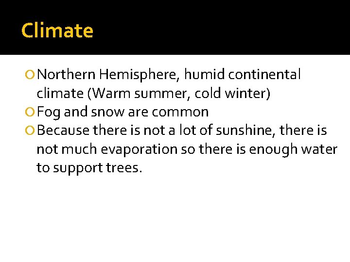 Climate Northern Hemisphere, humid continental climate (Warm summer, cold winter) Fog and snow are
