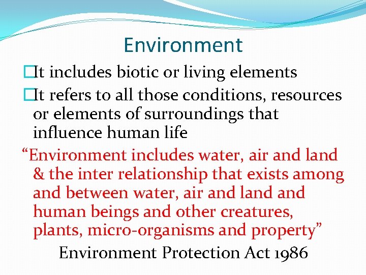 Environment �It includes biotic or living elements �It refers to all those conditions, resources