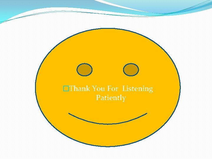 �Thank You For Listening Patiently 