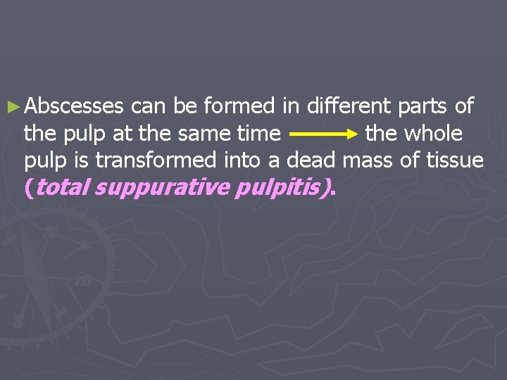 ► Abscesses can be formed in different parts of the pulp at the same