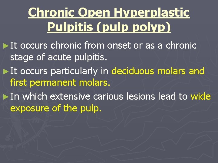 Chronic Open Hyperplastic Pulpitis (pulp polyp) ► It occurs chronic from onset or as