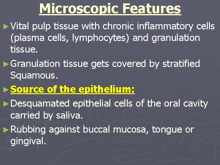 Microscopic Features ► Vital pulp tissue with chronic inflammatory cells (plasma cells, lymphocytes) and