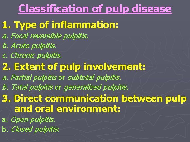 Classification of pulp disease 1. Type of inflammation: a. Focal reversible pulpitis. b. Acute