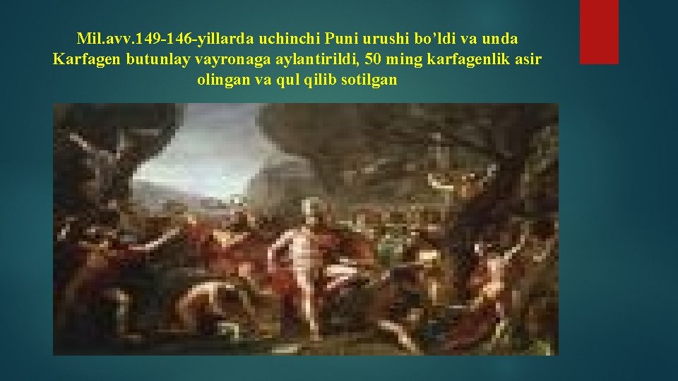 Mil. avv. 149 -146 -yillarda uchinchi Puni urushi bo’ldi va unda Karfagen butunlay vayronaga