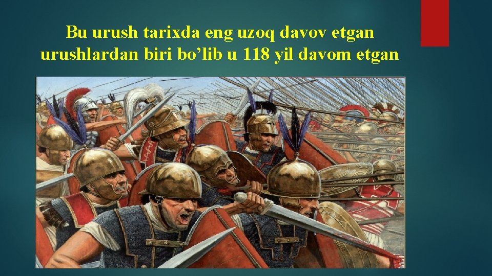 Bu urush tarixda eng uzoq davov etgan urushlardan biri bo’lib u 118 yil davom
