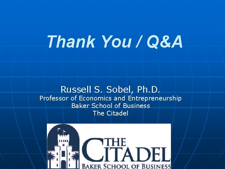 Thank You / Q&A Russell S. Sobel, Ph. D. Professor of Economics and Entrepreneurship