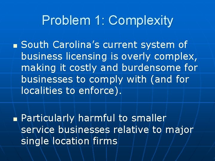 Problem 1: Complexity n n South Carolina’s current system of business licensing is overly