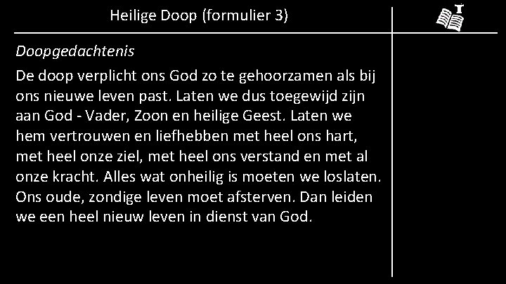 Heilige Doop (formulier 3) Doopgedachtenis De doop verplicht ons God zo te gehoorzamen als